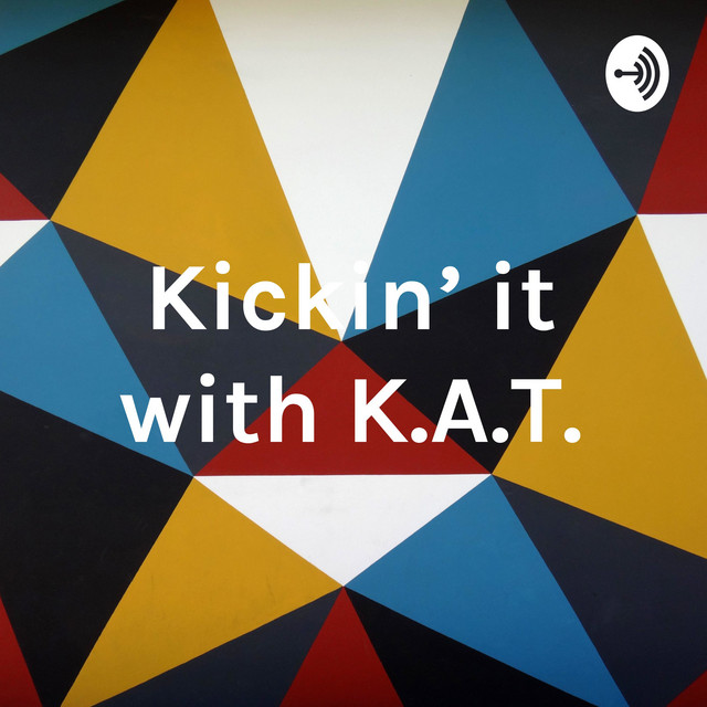 Kickin' it with K.A.T. | Podcast on Spotify
