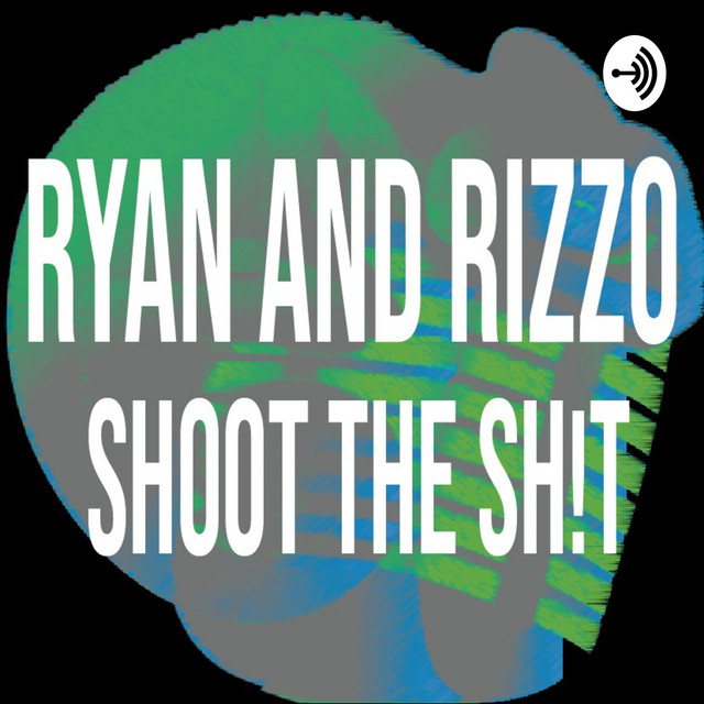 Ryan and Rizzo Shoot the Sh!t: Episode 7 - Ryan and Rizzo Shoot The Sh ...