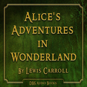 Alice's Adventures in Wonderland - Lewis Carroll