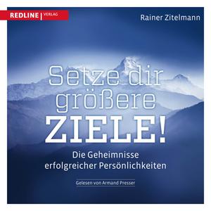 Setze dir größere Ziele! (Die Geheimnisse erfolgreicher Persönlichkeiten)