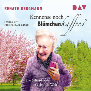 Kennense noch Blümchenkaffee? Die Online-Omi erklärt die Welt (Lesung)
