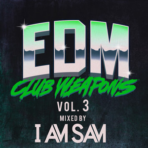 EDM Club Weapons Vol. 3 (Mixed by I Am Sam) album