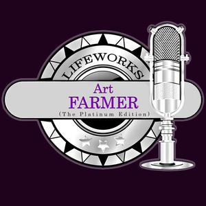 Lifeworks - Art Farmer (The Platinum Edition) cover