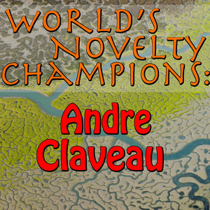 World's Novelty Champions: Andre Claveau cover
