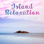 Island Relaxation – Summer Chill Out, Stress Relief, Peaceful Music, Holiday Journey, Tropical Island cover