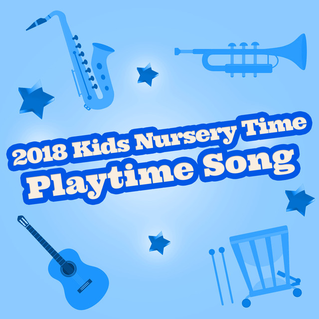2018 Kids Nursery Time - Playtime Song
