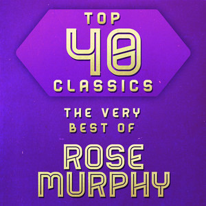 Top 40 Classics - The Very Best of Rose Murphy cover