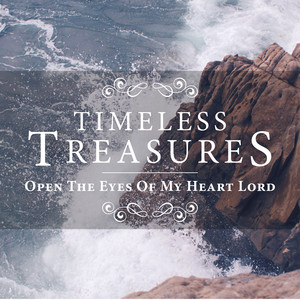 Timeless Treasures: Open the Eyes of My Heart Lord cover