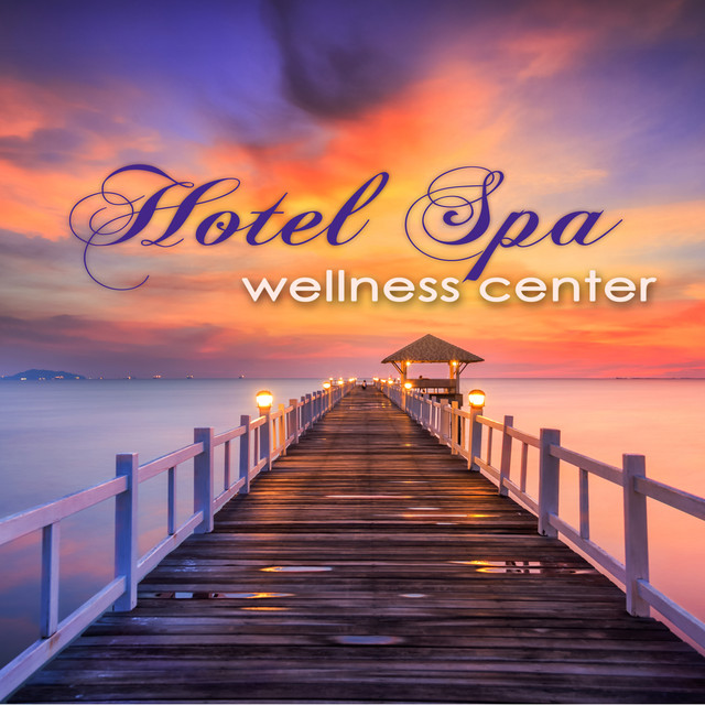 Hotel Spa Wellness Center – Ultimate Soothing Relaxing Sounds for Spas, Hammam, Sauna & Wellness Center Massage Albumcover