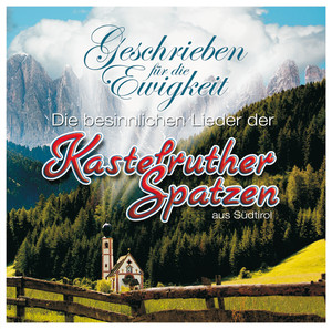 Geschrieben für die Ewigkeit - die besinnlichen Lieder der KASTELRUTHER SPATZEN album