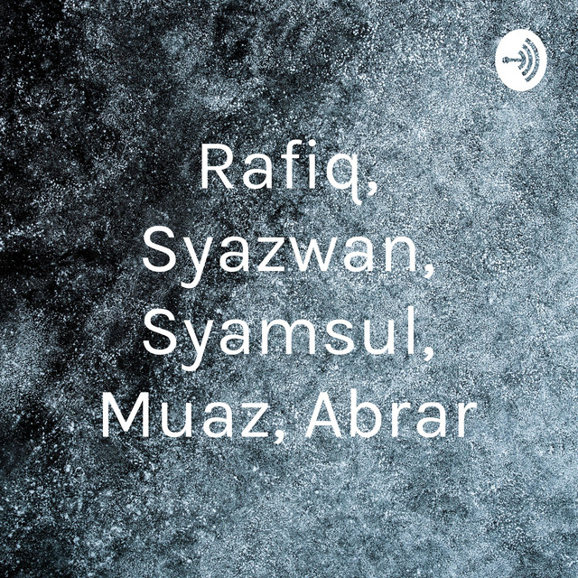 Rafiq, Syazwan, Syamsul, Muaz, Abrar | Podcast on Spotify