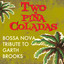 Two Piña Coladas - Bossa Nova Tribute to Garth Brooks cover