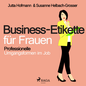 Business-Etikette für Frauen - Professionelle Umgangsformen im Job (Ungekürzt)