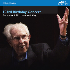 Elliott Carter: 103rd Birthday Concert (Live) album