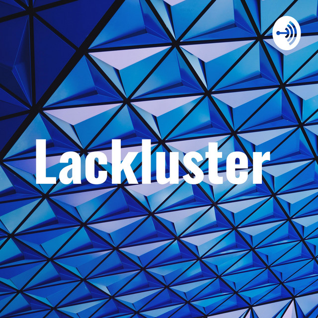 Lackluster | Podcast on Spotify