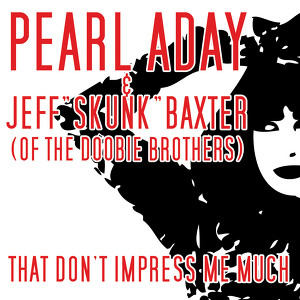 Pearl Aday, Jeff Baxter (of The Doobie Brothers)