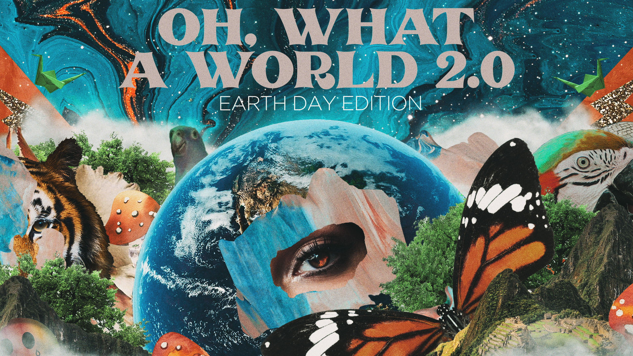 Oh, What a World 2.0 - Earth Day Edition / Audio