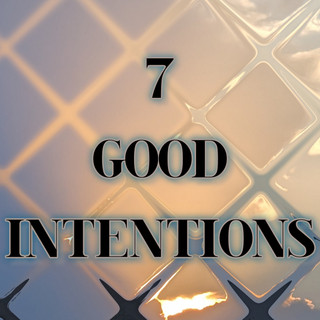 7 Good Intentions