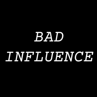 BAD INFLUENCE