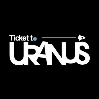 Ticket to Uranus