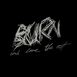 Burn And Leave The Rest