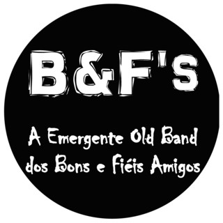 B&F's - A Emergente Old Band dos Bons e Fiéis Amigos