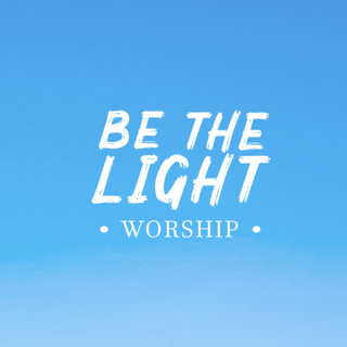 Be The Light Worship