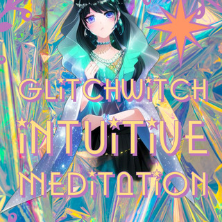 GlitchWitch Intuitive Meditation