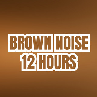 Brown Noise 12 Hours