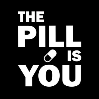 The Pill Is You