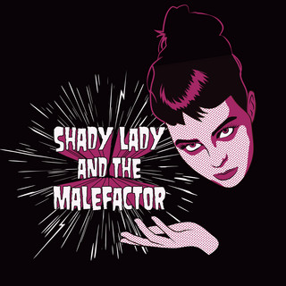 Shady Lady & The Malefactor