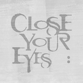 CLOSE YOUR EYES | Spotify