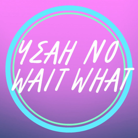 Yeah No Wait What | Spotify