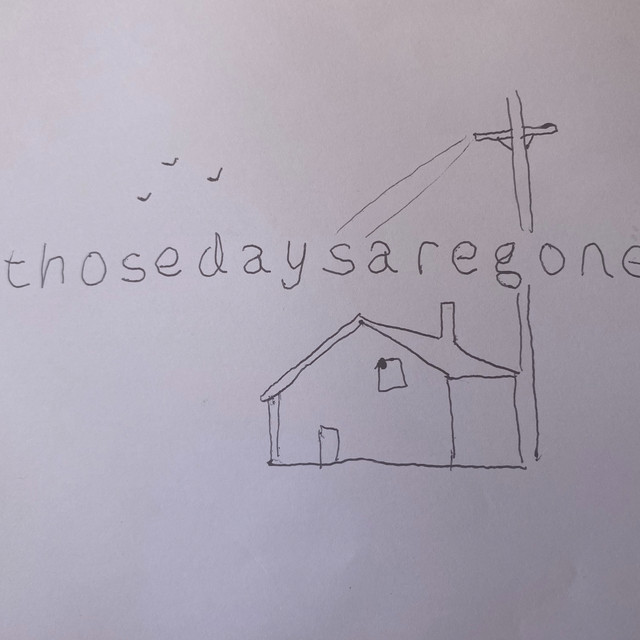 thosedaysaregone