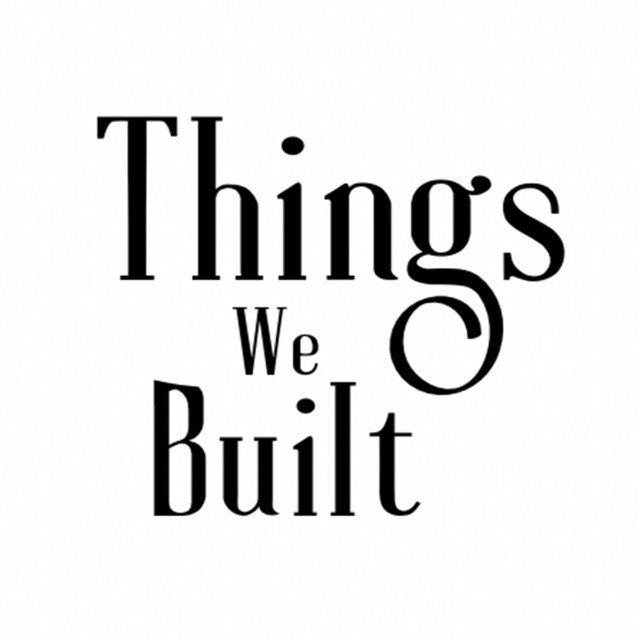Things We Built