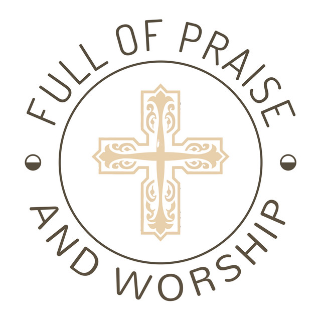 Full of Praise and Worship