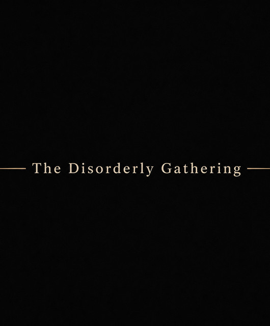 The Disorderly Gathering