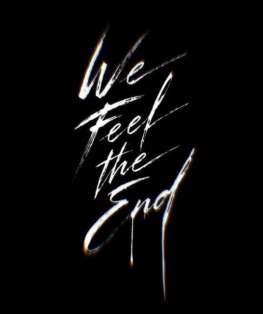 We Feel the End