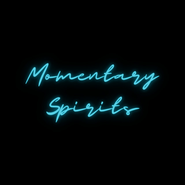 Momentary Spirits