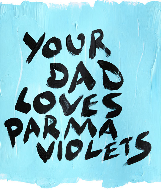 Your Dad Loves Parma Violets