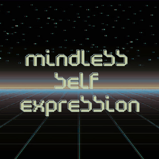 Mindless Self Expression