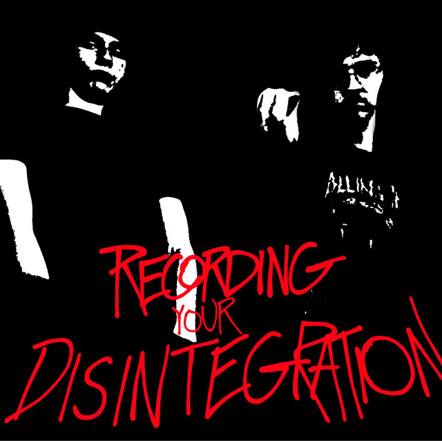 Recording Your Disintegration