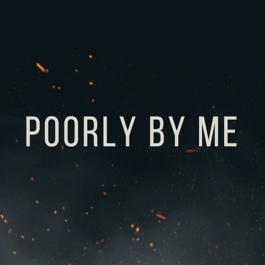 Poorly by Me