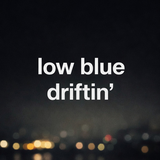 Low Blue Driftin'