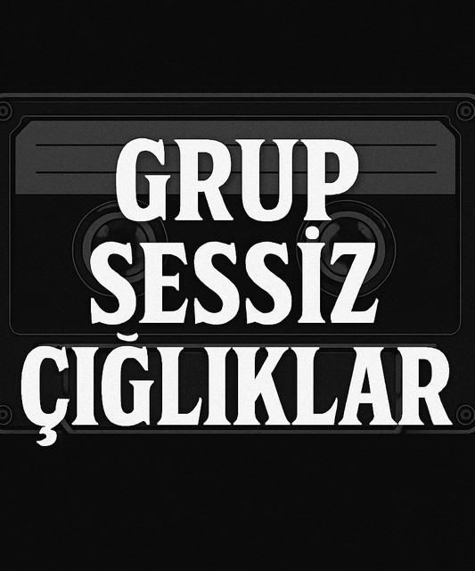 GRUP SESSİZ ÇIĞLIKLAR