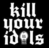 Kill Your Idols