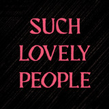 SUCH LOVELY PEOPLE