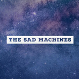 The Sad Machines