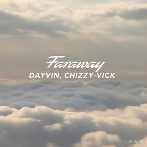 FARAWAY by DAYVIN, Chizzy-Vick