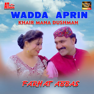 Farhat Abbas - Wadda Aprin Khair Mana Dushman